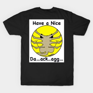 Have a Nice Da…ack…agg… T-Shirt